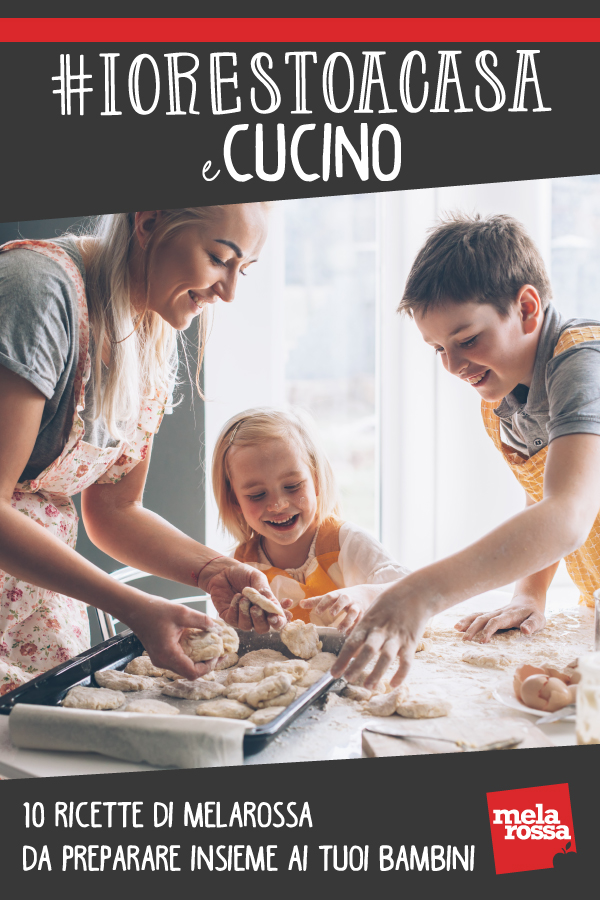#iorestoacasa e cucino: 10 ricette di Melarossa da preparare insieme ai tuoi bambini 11 ricette da preparare con i bambini