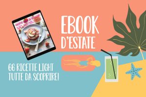 66 ricette light per l&rsquo;estate: scarica l&rsquo;ebook di Melarossa!