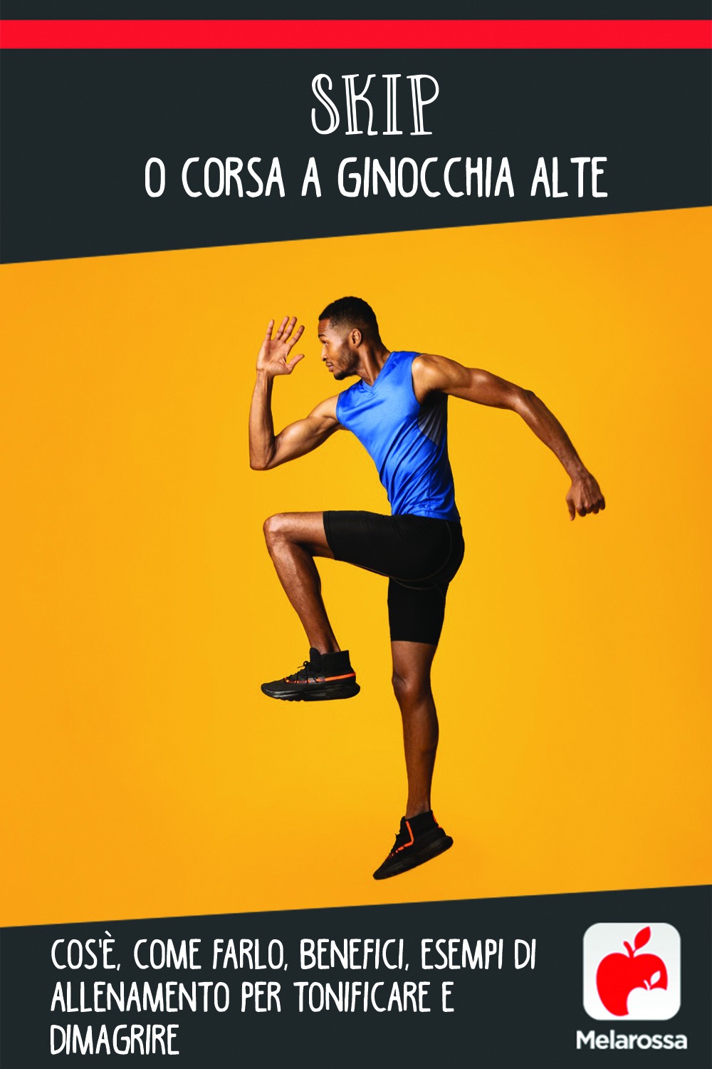 Skip o corsa a ginocchia alte: cos'è, come farlo, benefici, e esempi di allenamento per tonificare e dimagrire 17 skip o corsa a ginocchia alte : programmi di allenamento