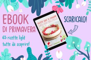 65 ricette light di primavera: scarica l&rsquo;ebook di Melarossa